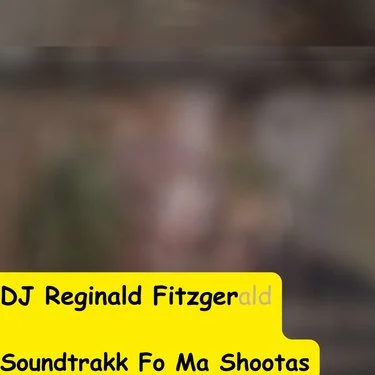 DJ Reginald Fitzgerald: Soundtrakk Fo Ma Shooters (Album)